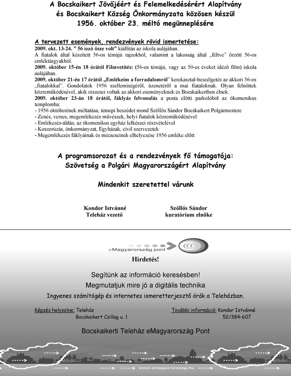 A fiatalok által készített 56-os témájú rajzokból, valamint a lakosság által féltve őrzött 56-os emléktárgyakból. 2009.