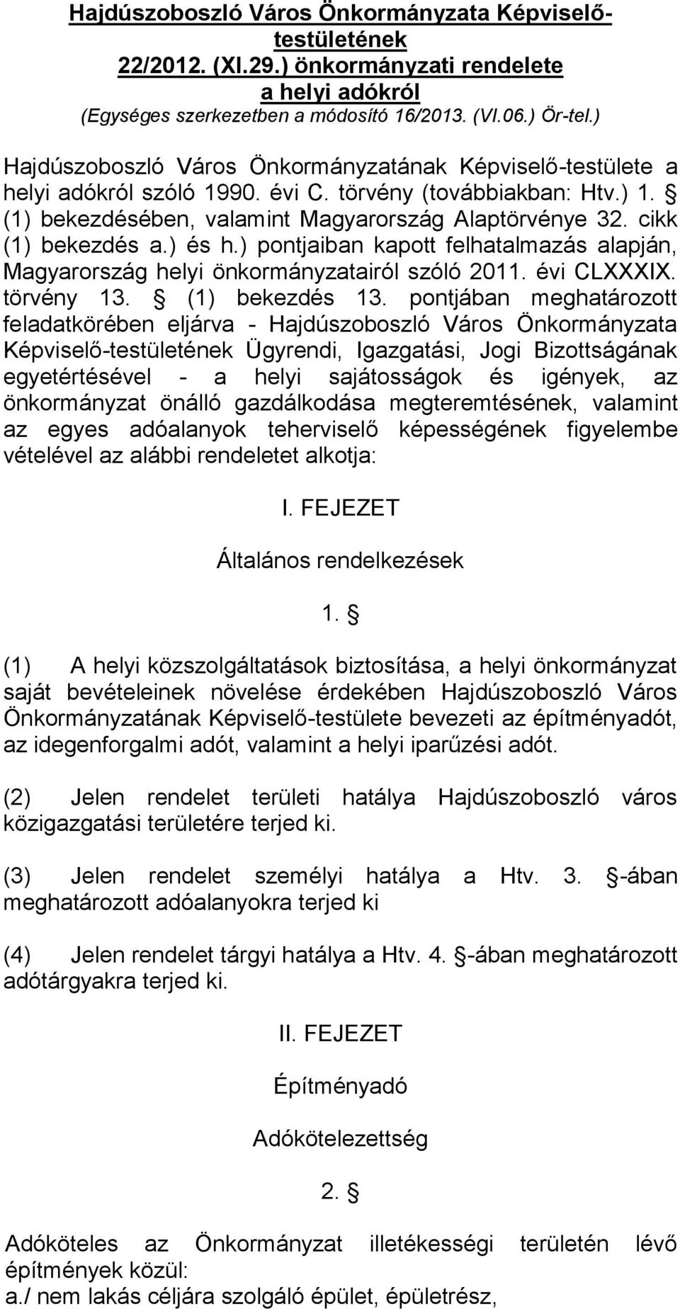 cikk (1) bekezdés a.) és h.) pontjaiban kapott felhatalmazás alapján, Magyarország helyi önkormányzatairól szóló 2011. évi CLXXXIX. törvény 13. (1) bekezdés 13.