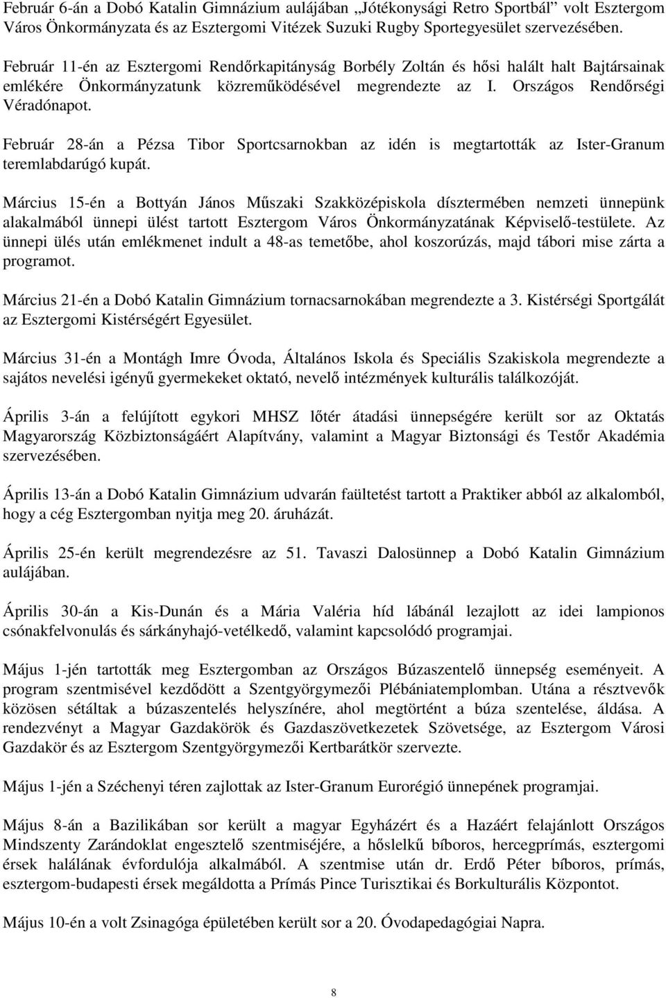 Február 28-án a Pézsa Tibor Sportcsarnokban az idén is megtartották az Ister-Granum teremlabdarúgó kupát.