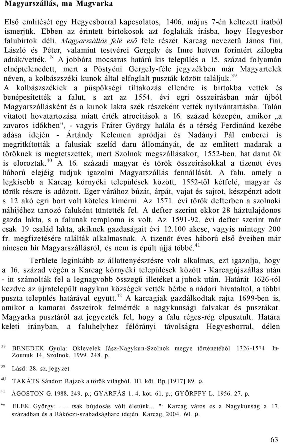 hetven forintért zálogba adták/vették. N A jobbára mocsaras határú kis település a 15.