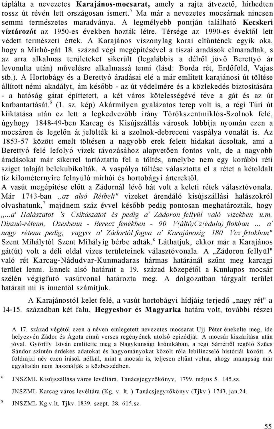 A Karajános viszonylag korai eltűntének egyik oka, hogy a Mirhó-gát 18.