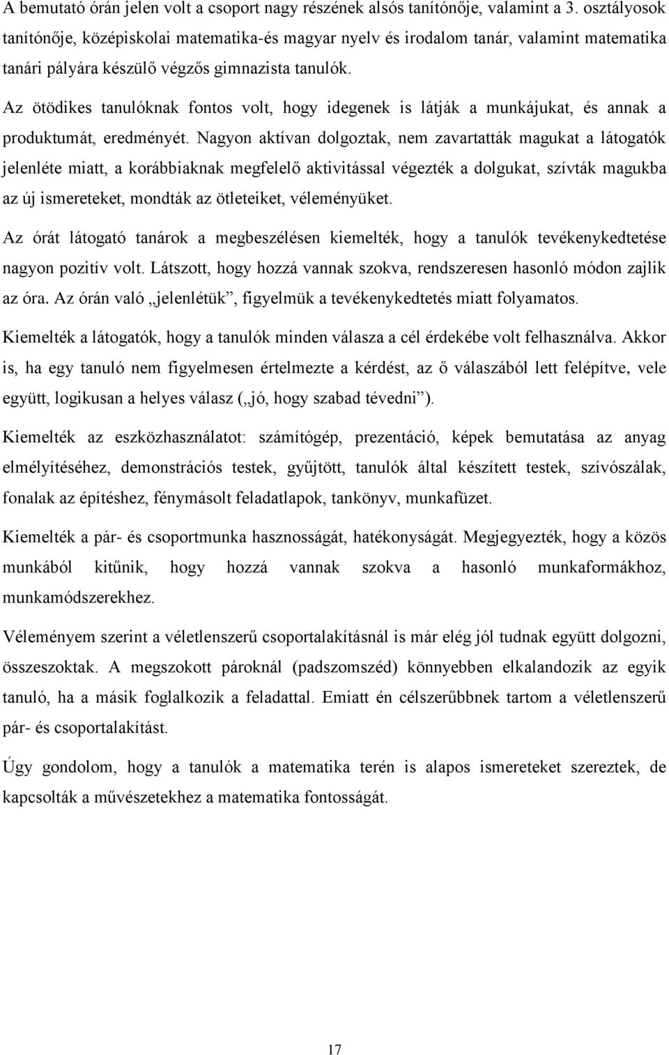 Az ötödikes tanulóknak fontos volt, hogy idegenek is látják a munkájukat, és annak a produktumát, eredményét.