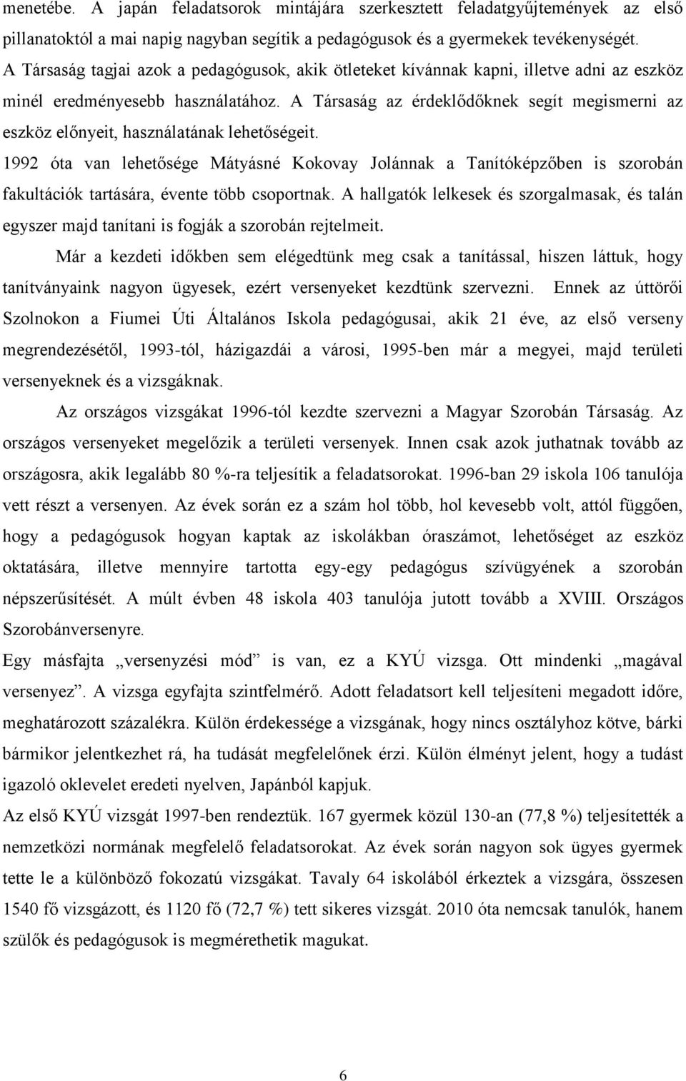 A Társaság az érdeklődőknek segít megismerni az eszköz előnyeit, használatának lehetőségeit.