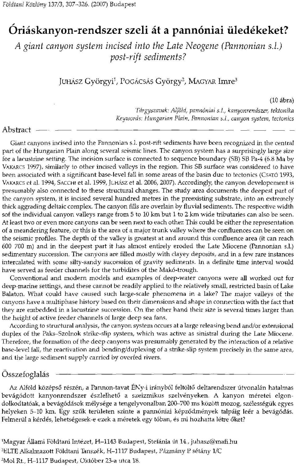 l, canyon system, tectonics Giant canyons incised into the Pannonian s.l. post-rift sediments have been recognized in the central part of the Hungárián Plain along several seismic lines.