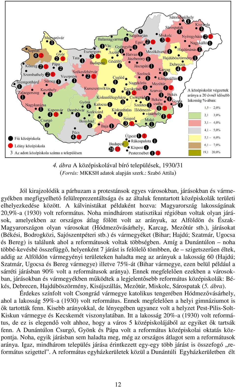 elhelyezkedése között. A kálvinistákat példaként hozva: Magyarország lakosságának 20,9%-a (1930) volt református.
