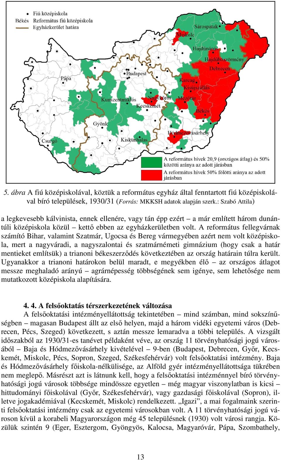 A református fellegvárnak számító Bihar, valamint Szatmár, Ugocsa és Bereg vármegyében azért nem volt középiskola, mert a nagyváradi, a nagyszalontai és szatmárnémeti gimnázium (hogy csak a határ