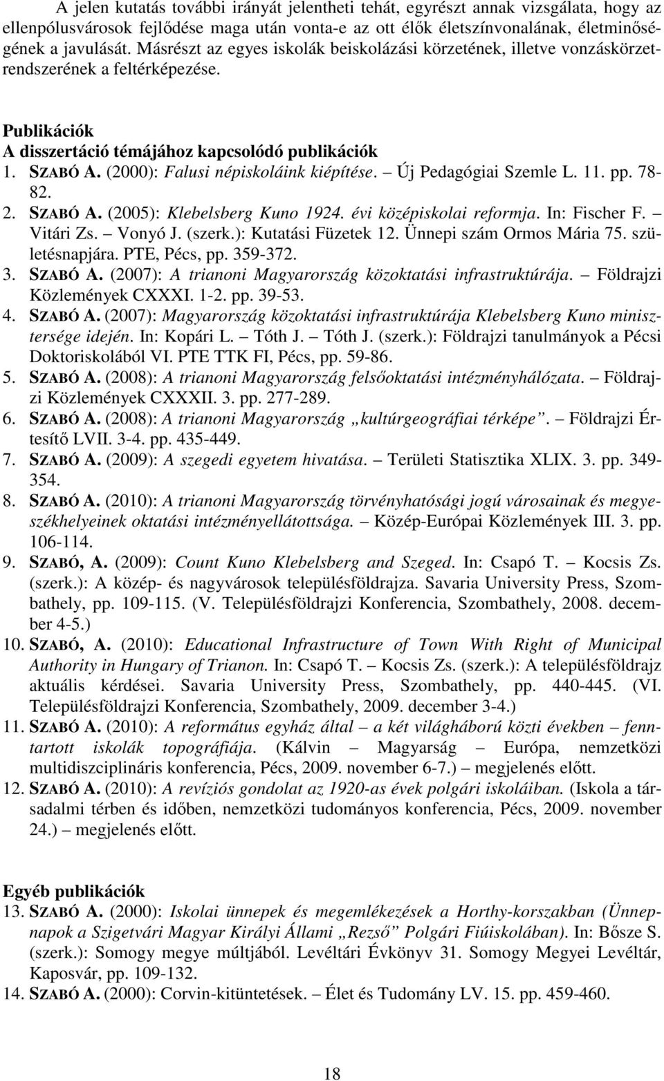(2000): Falusi népiskoláink kiépítése. Új Pedagógiai Szemle L. 11. pp. 78-82. 2. SZABÓ A. (2005): Klebelsberg Kuno 1924. évi középiskolai reformja. In: Fischer F. Vitári Zs. Vonyó J. (szerk.