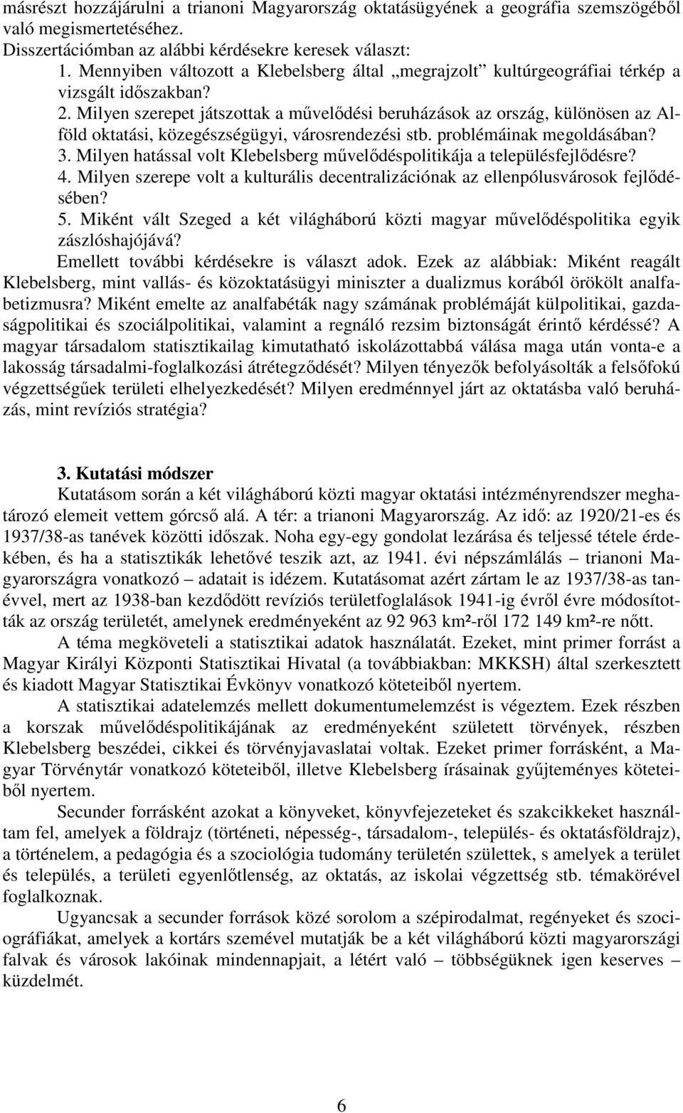 Milyen szerepet játszottak a mővelıdési beruházások az ország, különösen az Alföld oktatási, közegészségügyi, városrendezési stb. problémáinak megoldásában? 3.