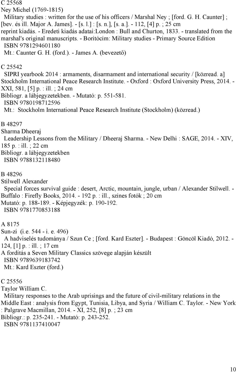 - Borítócím: Military studies - Primary Source Edition ISBN 9781294601180 Mt.: Caunter G. H. (ford.). - James A.