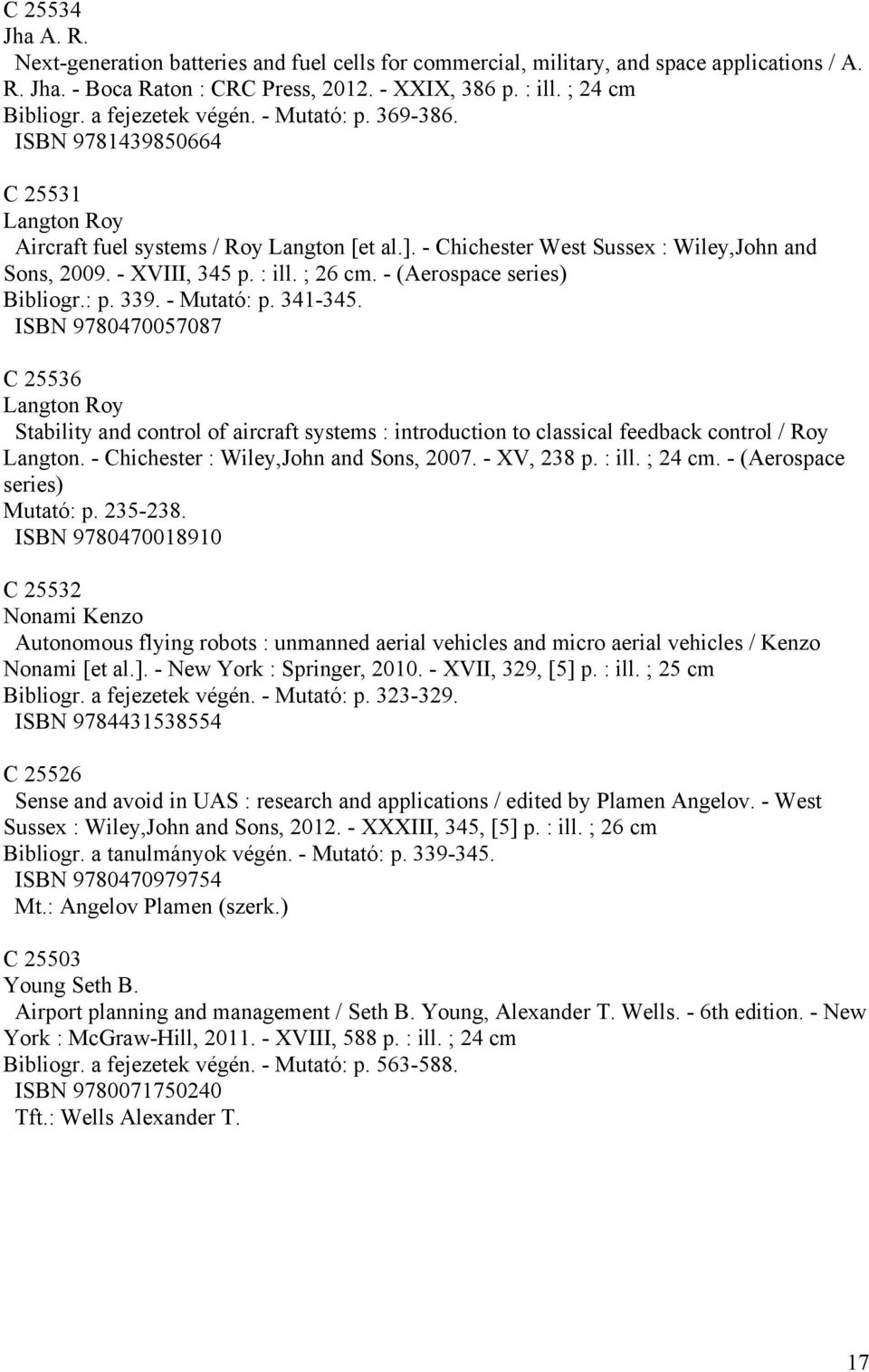 : ill. ; 26 cm. - (Aerospace series) Bibliogr.: p. 339. - Mutató: p. 341-345.