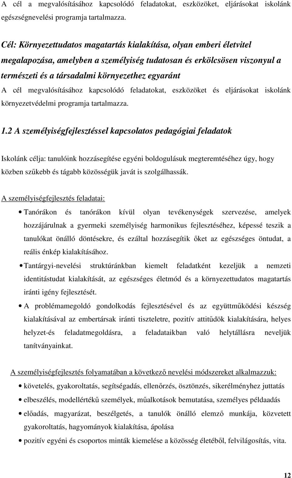 megvalósításához kapcsolódó feladatokat, eszközöket és eljárásokat iskolánk környezetvédelmi programja tartalmazza. 1.