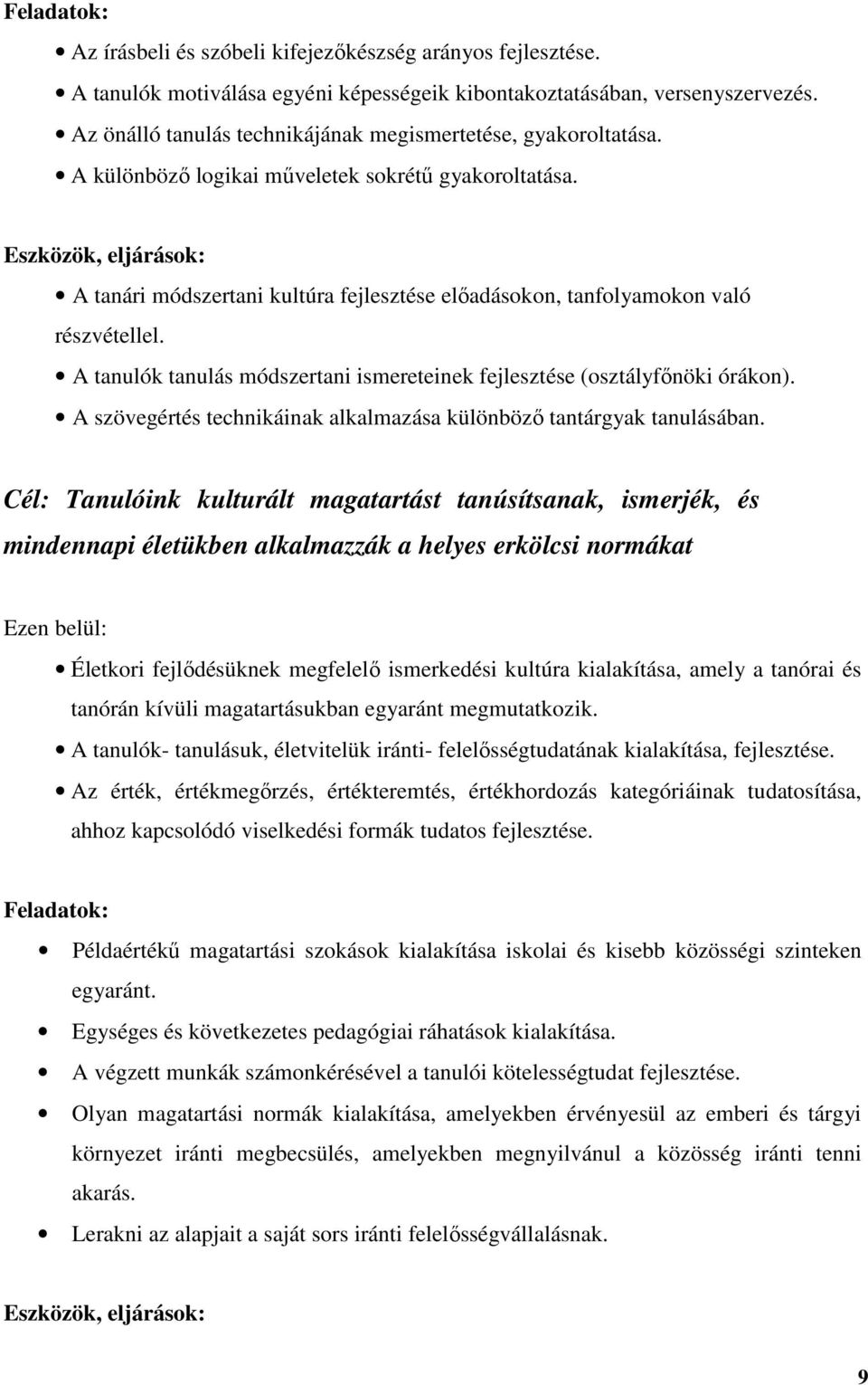 Eszközök, eljárások: A tanári módszertani kultúra fejlesztése előadásokon, tanfolyamokon való részvétellel. A tanulók tanulás módszertani ismereteinek fejlesztése (osztályfőnöki órákon).