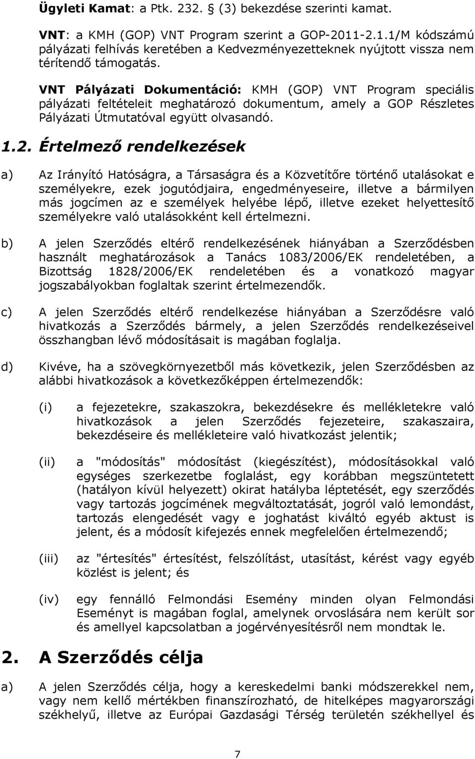 VNT Pályázati Dokumentáció: KMH (GOP) VNT Program speciális pályázati feltételeit meghatározó dokumentum, amely a GOP Részletes Pályázati Útmutatóval együtt olvasandó. 1.2.