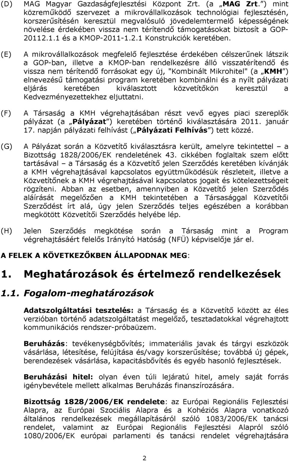 biztosít a GOP- 20112.1.1 és a KMOP-2011-1.2.1 Konstrukciók keretében.