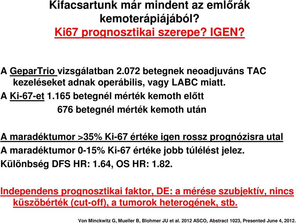 165 betegnél mérték kemoth előtt 676 betegnél mérték kemoth után A maradéktumor >35% Ki-67 értéke igen rossz prognózisra utal A maradéktumor 0-15% Ki-67