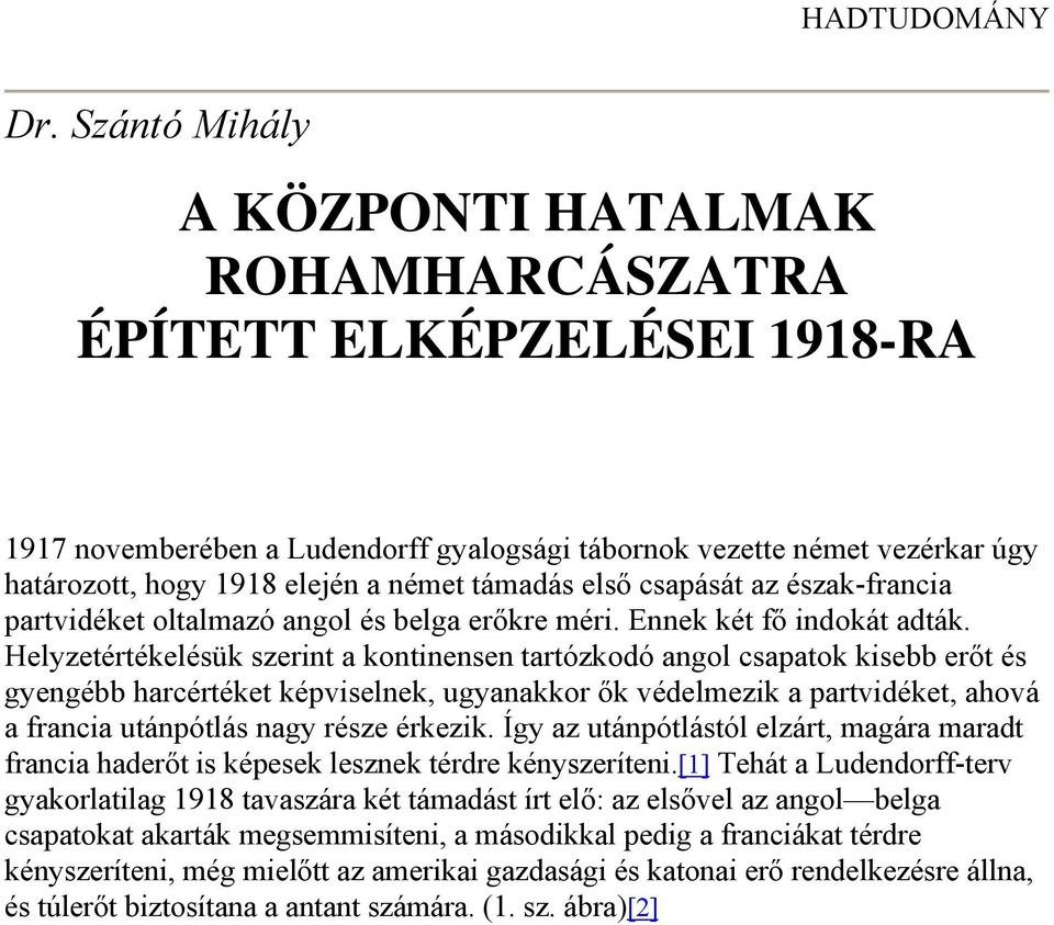 támadás első csapását az észak-francia partvidéket oltalmazó angol és belga erőkre méri. Ennek két fő indokát adták.