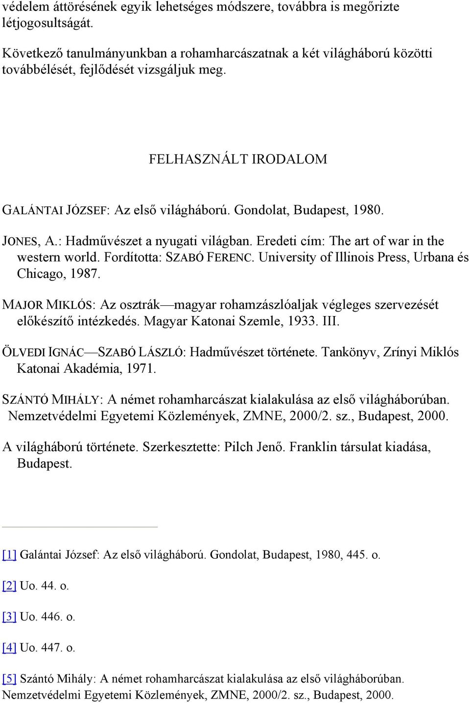 Fordította: SZABÓ FERENC. University of Illinois Press, Urbana és Chicago, 1987. MAJOR MIKLÓS: Az osztrák magyar rohamzászlóaljak végleges szervezését előkészítő intézkedés.