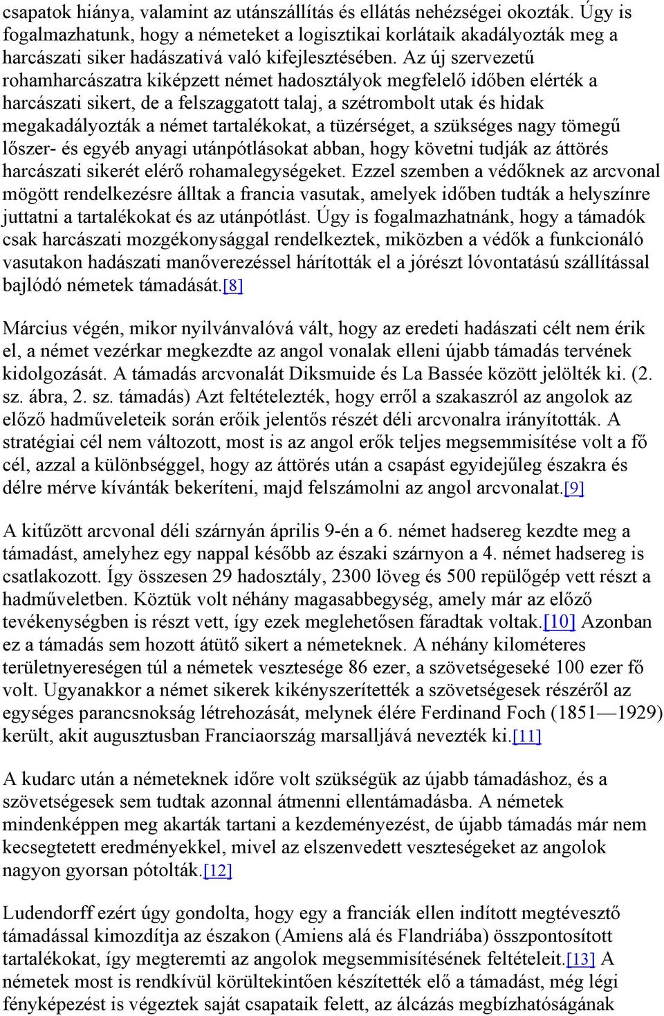 Az új szervezetű rohamharcászatra kiképzett német hadosztályok megfelelő időben elérték a harcászati sikert, de a felszaggatott talaj, a szétrombolt utak és hidak megakadályozták a német