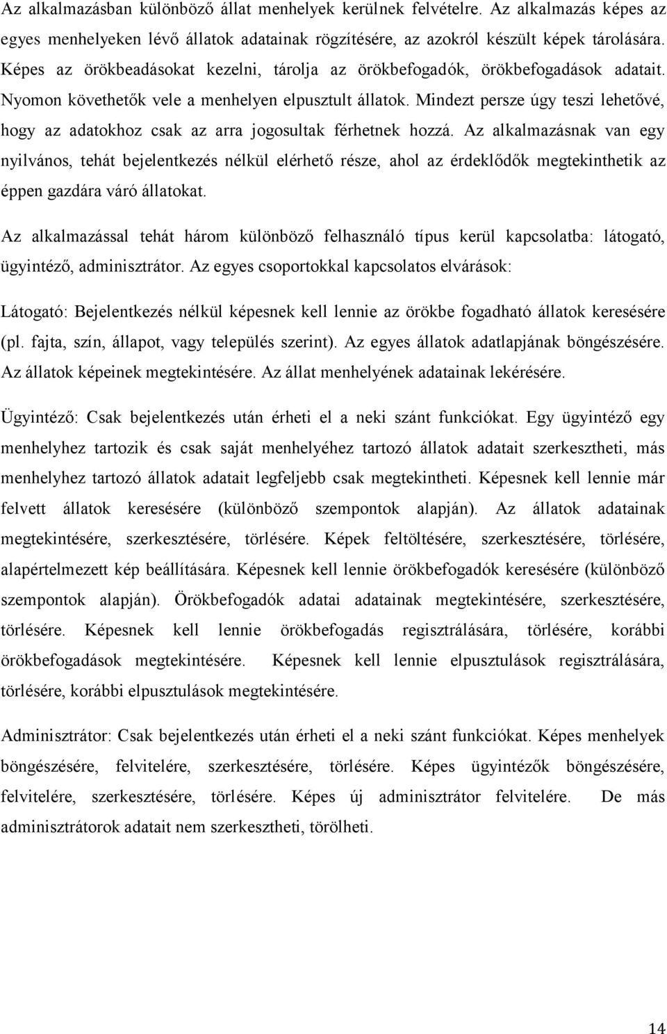 Mindezt persze úgy teszi lehetővé, hogy az adatokhoz csak az arra jogosultak férhetnek hozzá.