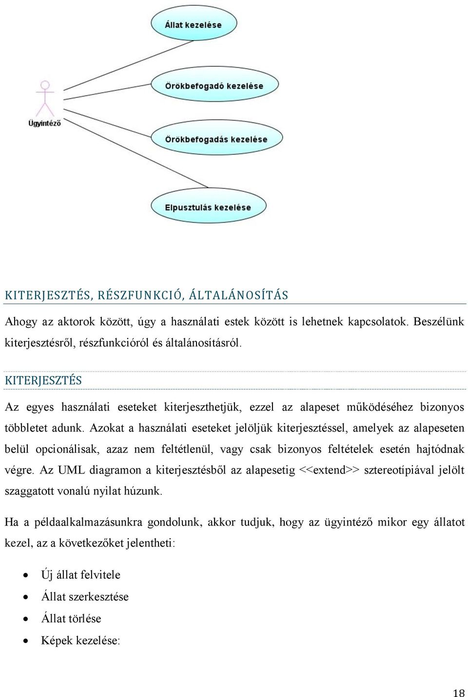 Azokat a használati eseteket jelöljük kiterjesztéssel, amelyek az alapeseten belül opcionálisak, azaz nem feltétlenül, vagy csak bizonyos feltételek esetén hajtódnak végre.