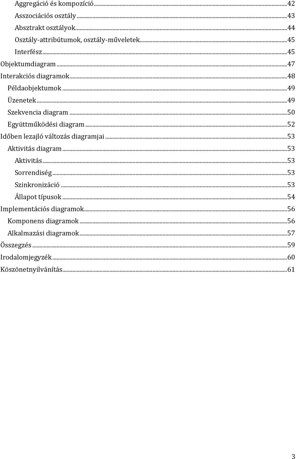 ..52 Időben lezajló változás diagramjai...53 Aktivitás diagram...53 Aktivitás...53 Sorrendiség...53 Szinkronizáció...53 Állapot típusok.