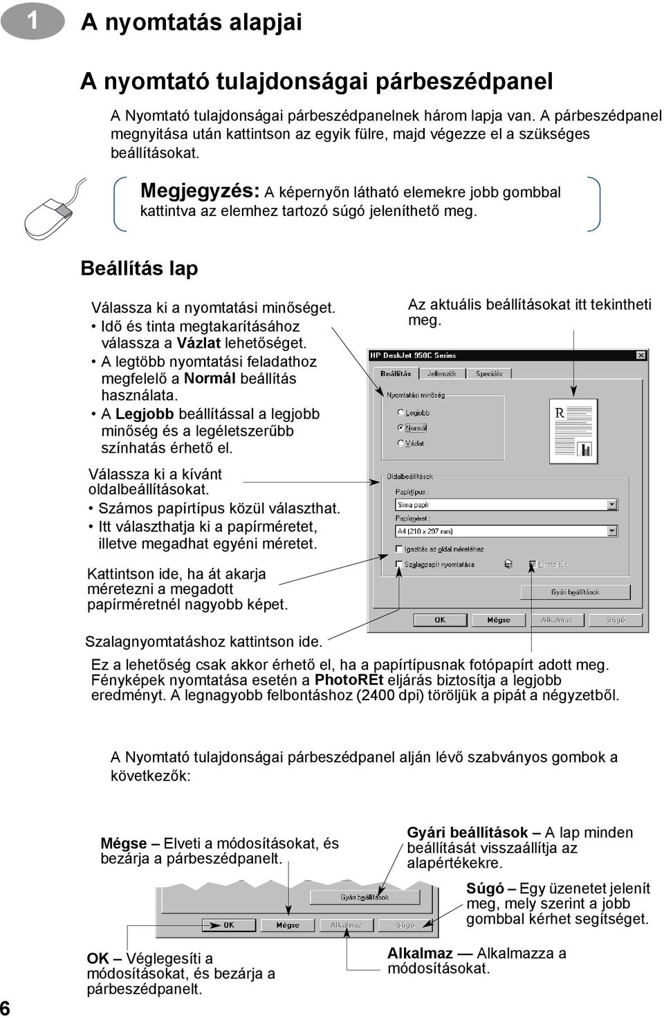 Megjegyzés: A képernyőn látható elemekre jobb gombbal kattintva az elemhez tartozó súgó jeleníthető meg. Beállítás lap Válassza ki a nyomtatási minőséget.