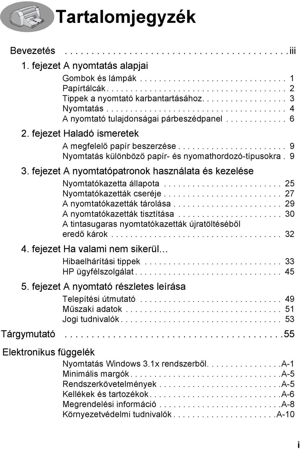 fejezet Haladó ismeretek A megfelelő papír beszerzése....................... 9 Nyomtatás különböző papír- és nyomathordozó-típusokra. 9 3.