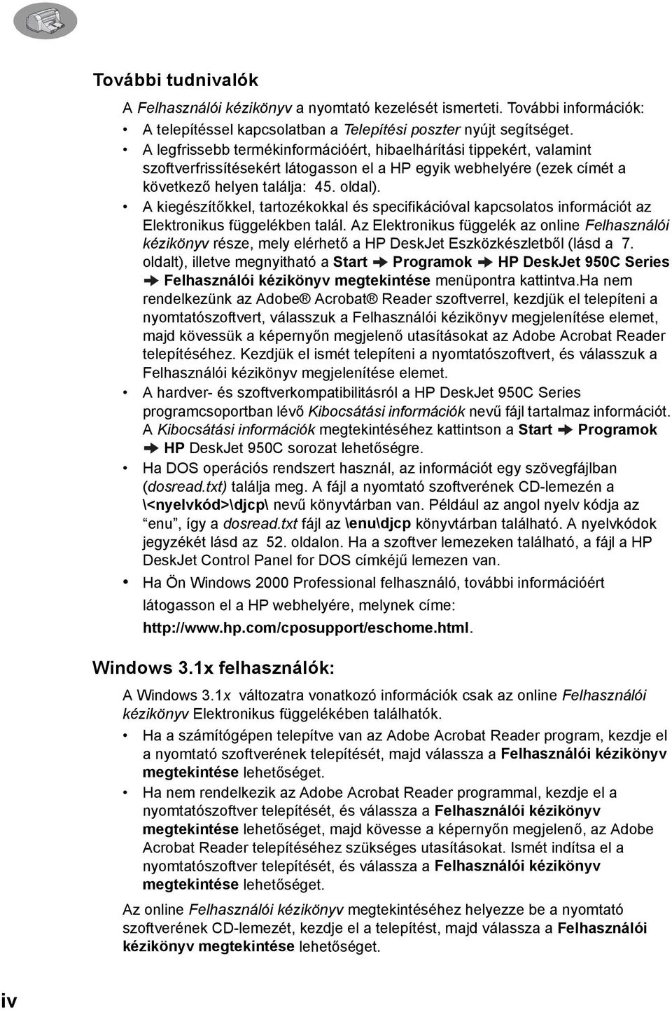 A kiegészítőkkel, tartozékokkal és specifikációval kapcsolatos információt az Elektronikus függelékben talál.