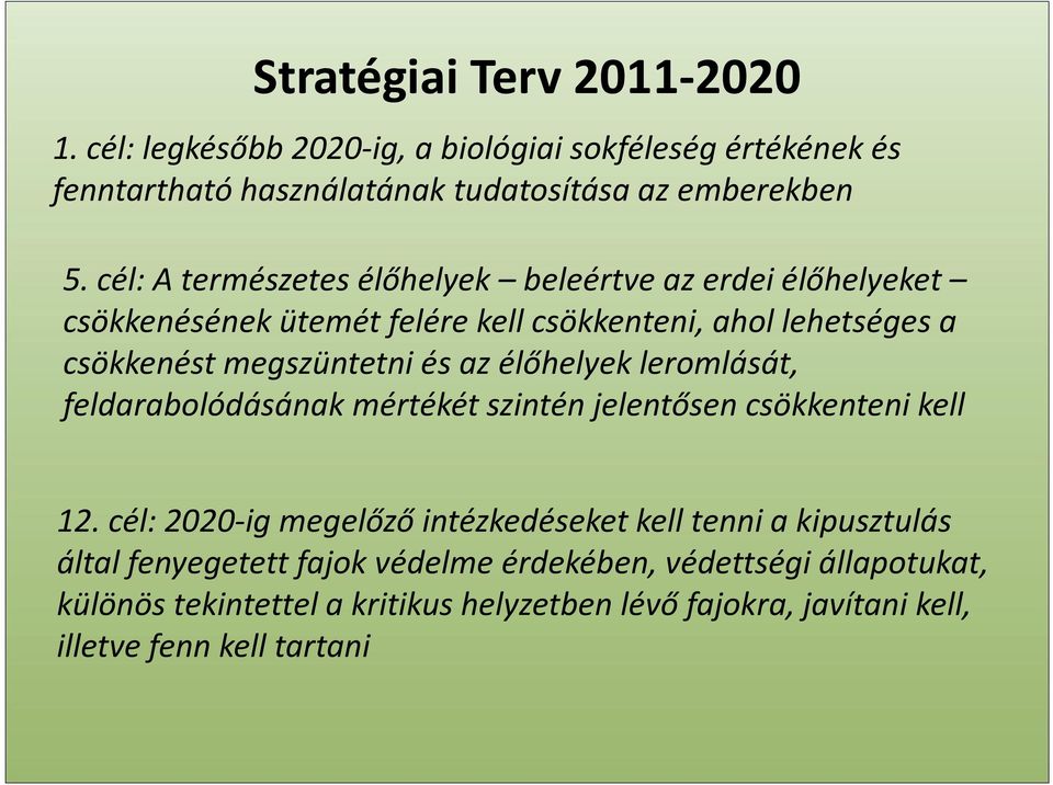 élőhelyek leromlását, feldarabolódásának mértékét szintén jelentősen csökkenteni kell 12.