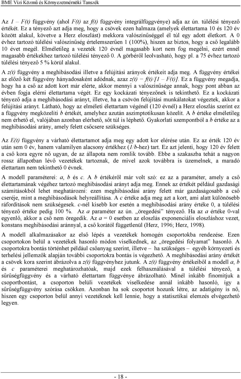 A 0 évhez tartozó túlélési valószínűség értelemszerűen 1 (100%), hiszen az biztos, hogy a cső legalább 10 évet megél.