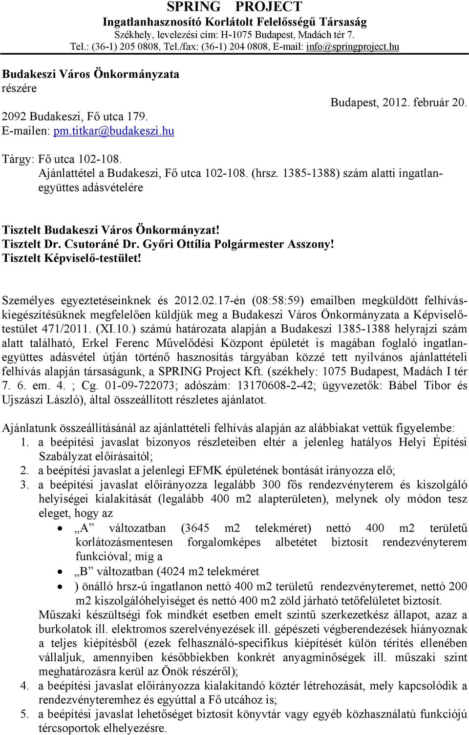 (hrsz. 1385-1388) szám alatti ingatlanegyüttes adásvételére Tisztelt Budakeszi Város Önkormányzat! Tisztelt Dr. Csutoráné Dr. Győri Ottília Polgármester Asszony! Tisztelt Képviselő-testület!