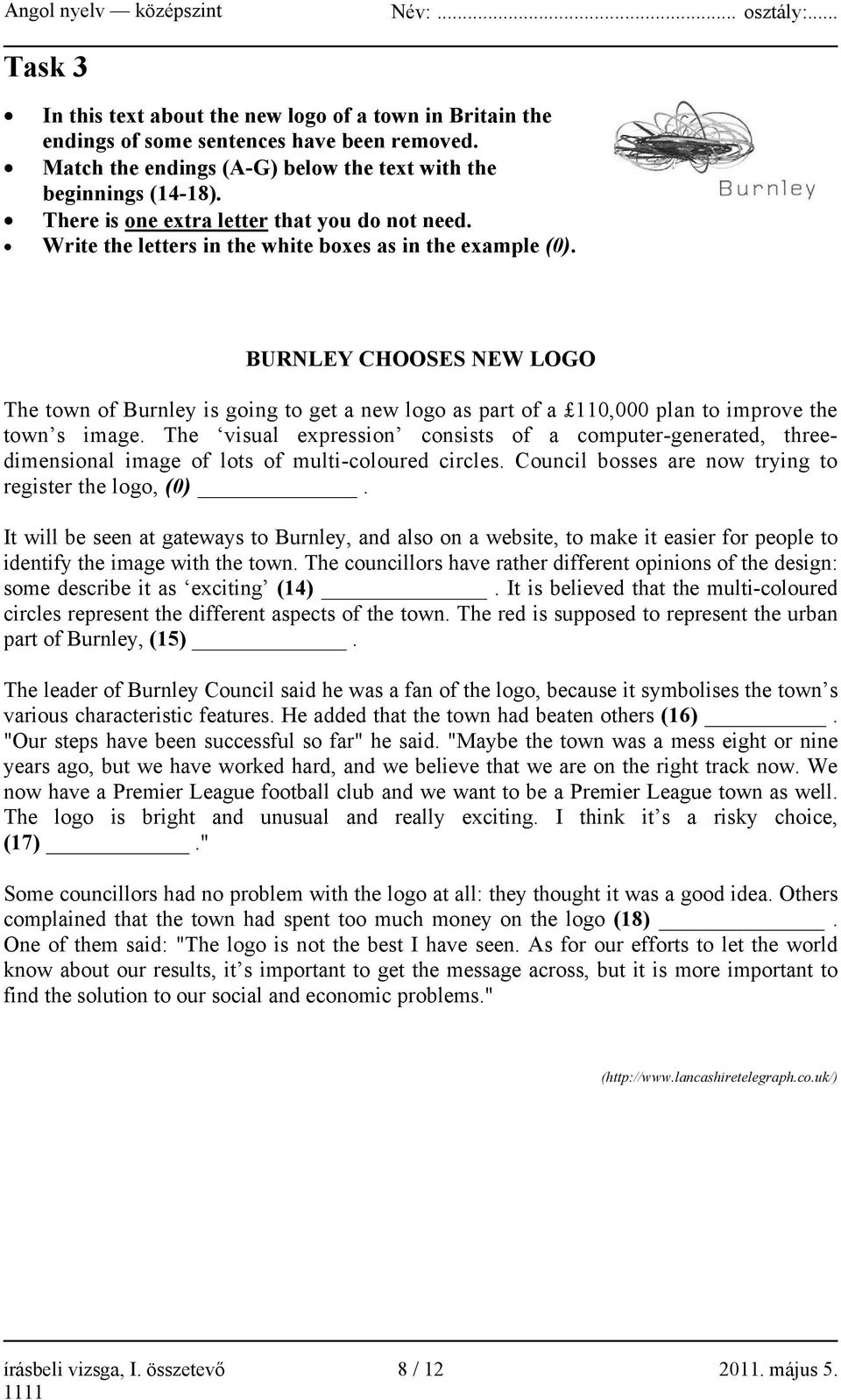 BURNLEY CHOOSES NEW LOGO The town of Burnley is going to get a new logo as part of a 110,000 plan to improve the town s image.