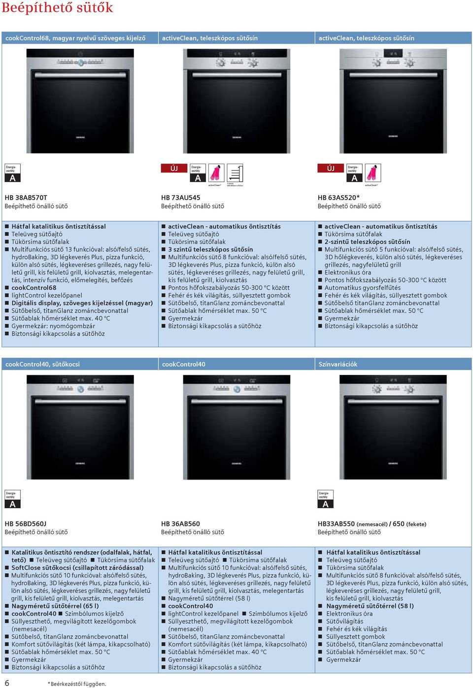 alsó/felső sütés, hydrobaking, 3D légkeverés Plus, pizza funkció, külön alsó sütés, légkeveréses grillezés, nagy felületű grill, kis felületű grill, kiolvasztás, melegentartás, intenzív funkció,