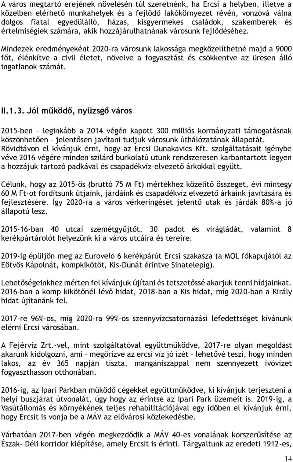 Mindezek eredményeként 2020-ra városunk lakossága megközelíthetné majd a 9000 főt, élénkítve a civil életet, növelve a fogyasztást és csökkentve az üresen álló ingatlanok számát. II.1.3.