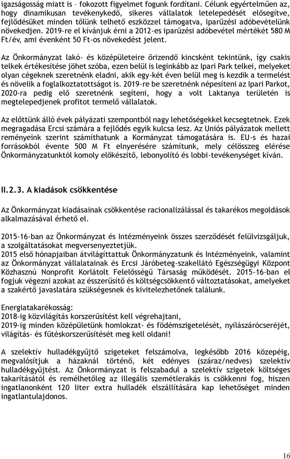 2019-re el kívánjuk érni a 2012-es iparűzési adóbevétel mértékét 580 M Ft/év, ami évenként 50 Ft-os növekedést jelent.