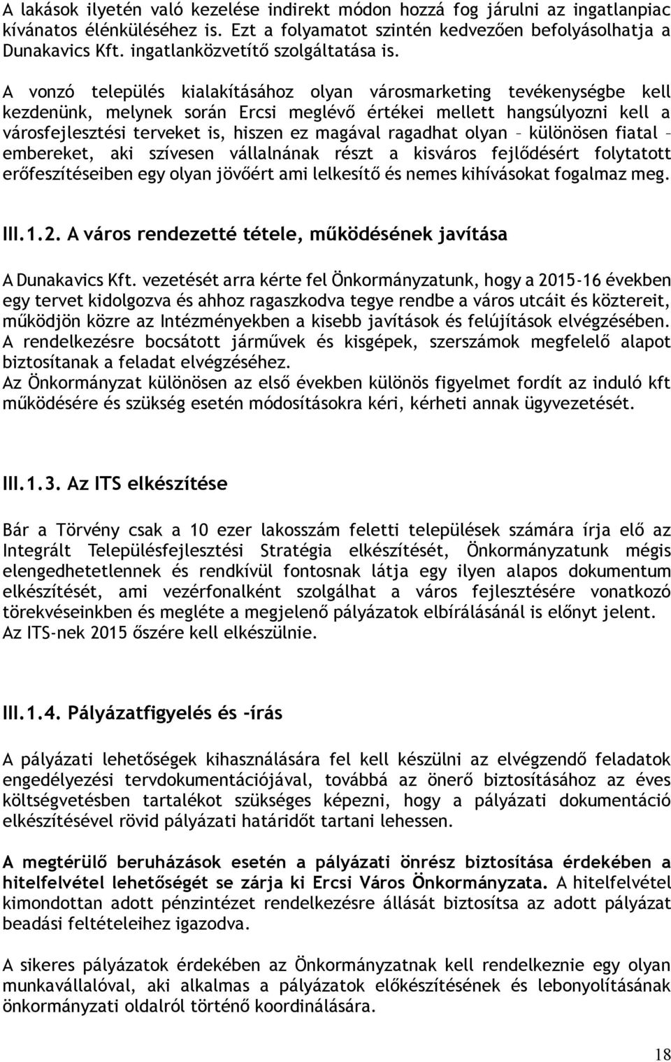 A vonzó település kialakításához olyan városmarketing tevékenységbe kell kezdenünk, melynek során Ercsi meglévő értékei mellett hangsúlyozni kell a városfejlesztési terveket is, hiszen ez magával