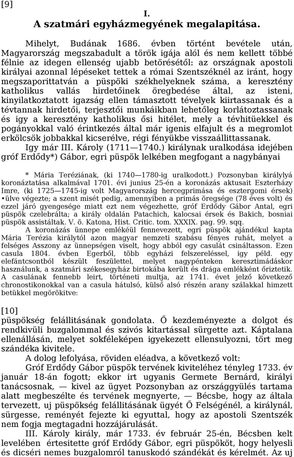 római Szentszéknél az iránt, hogy megszaporittatván a püspöki székhelyeknek száma, a keresztény katholikus vallás hirdetőinek öregbedése által, az isteni, kinyilatkoztatott igazság ellen támasztott