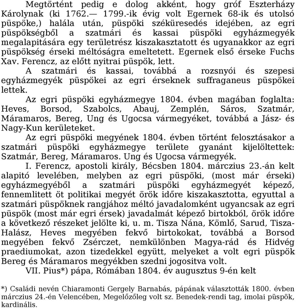 kiszakasztatott és ugyanakkor az egri püspökség érseki méltóságra emeltetett. Egernek első érseke Fuchs Xav. Ferencz, az előtt nyitrai püspök, lett.