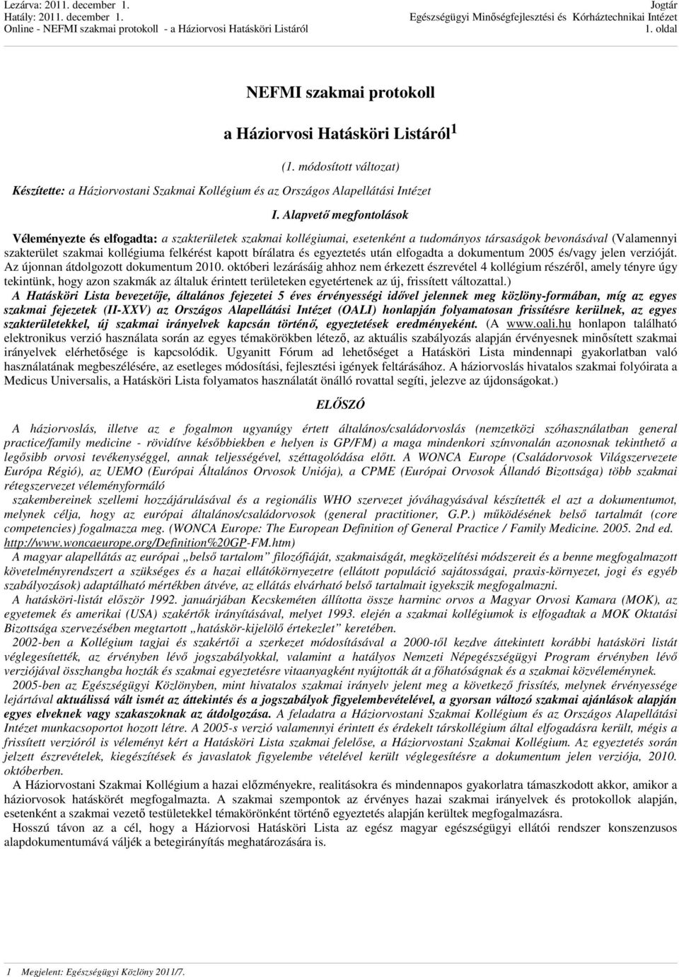 bírálatra és egyeztetés után elfogadta a dokumentum 2005 és/vagy jelen verzióját. Az újonnan átdolgozott dokumentum 2010.