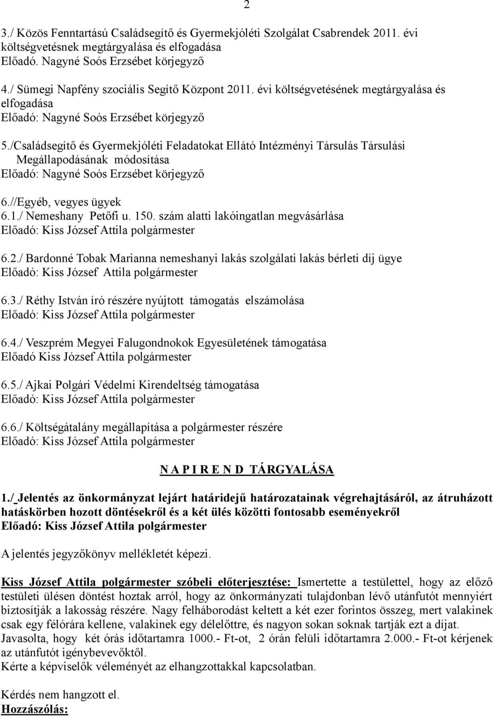 /Családsegítő és Gyermekjóléti Feladatokat Ellátó Intézményi Társulás Társulási Megállapodásának módosítása Előadó: Nagyné Soós Erzsébet körjegyző 6.//Egyéb, vegyes ügyek 6.1./ Nemeshany Petőfi u.