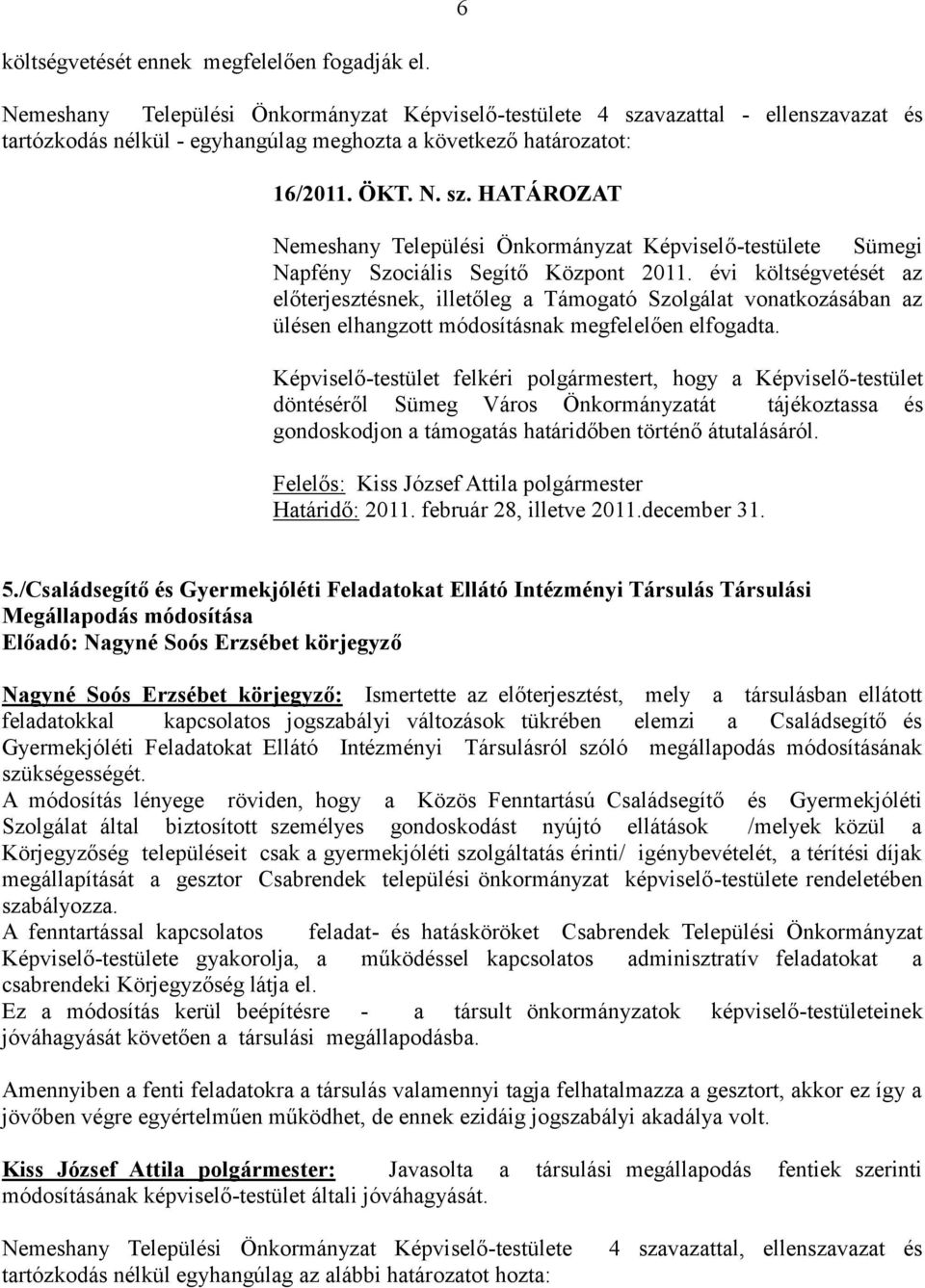 HATÁROZAT Nemeshany Települési Önkormányzat Képviselő-testülete Sümegi Napfény Szociális Segítő Központ 2011.