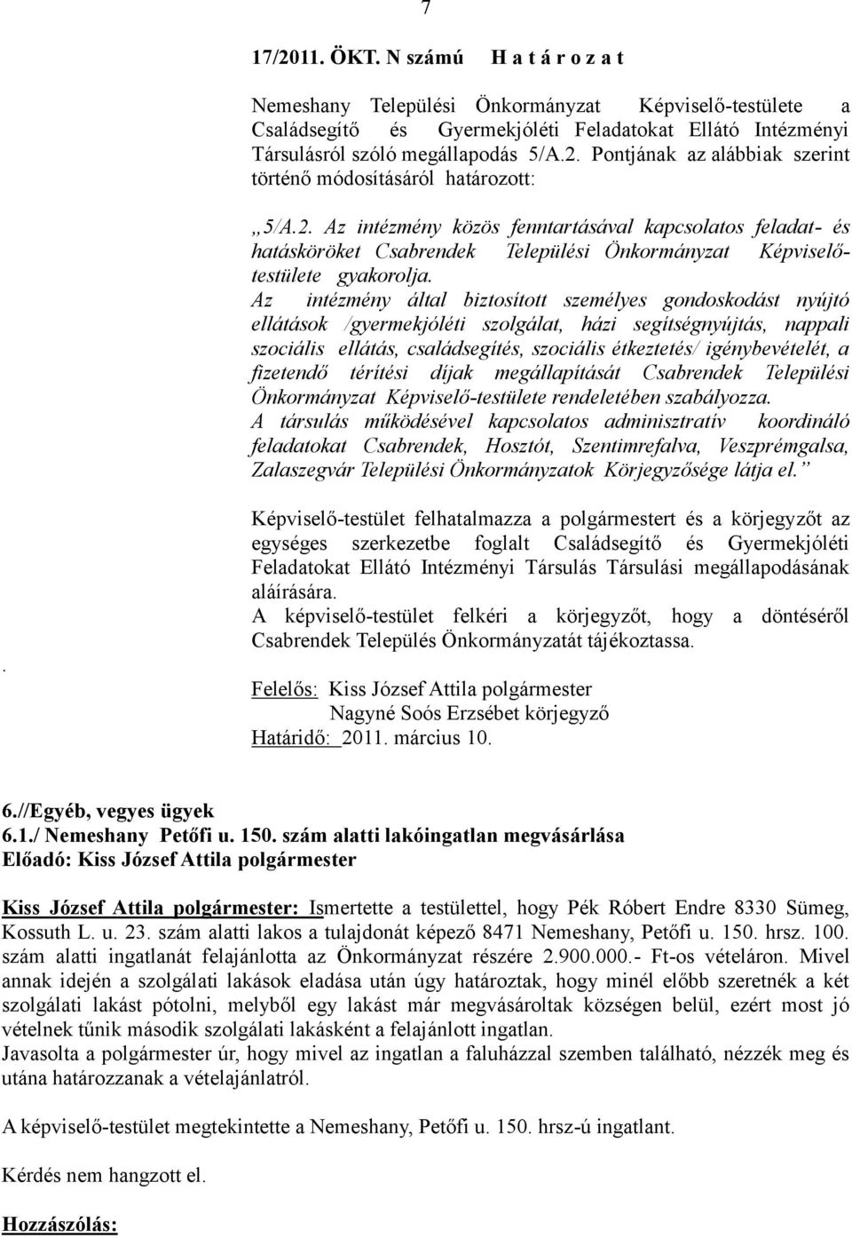 Az intézmény által biztosított személyes gondoskodást nyújtó ellátások /gyermekjóléti szolgálat, házi segítségnyújtás, nappali szociális ellátás, családsegítés, szociális étkeztetés/ igénybevételét,