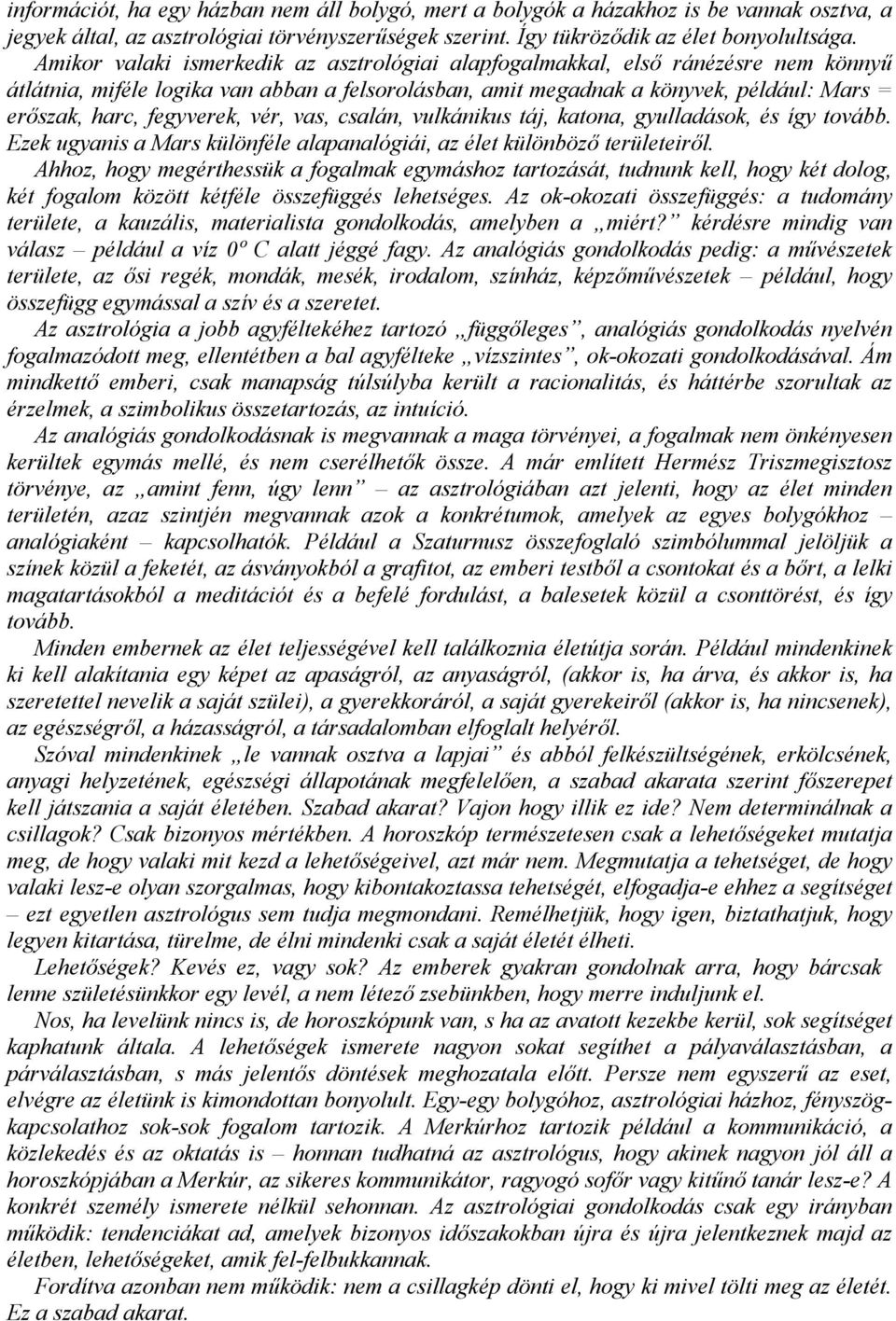 fegyverek, vér, vas, csalán, vulkánikus táj, katona, gyulladások, és így tovább. Ezek ugyanis a Mars különféle alapanalógiái, az élet különböző területeiről.