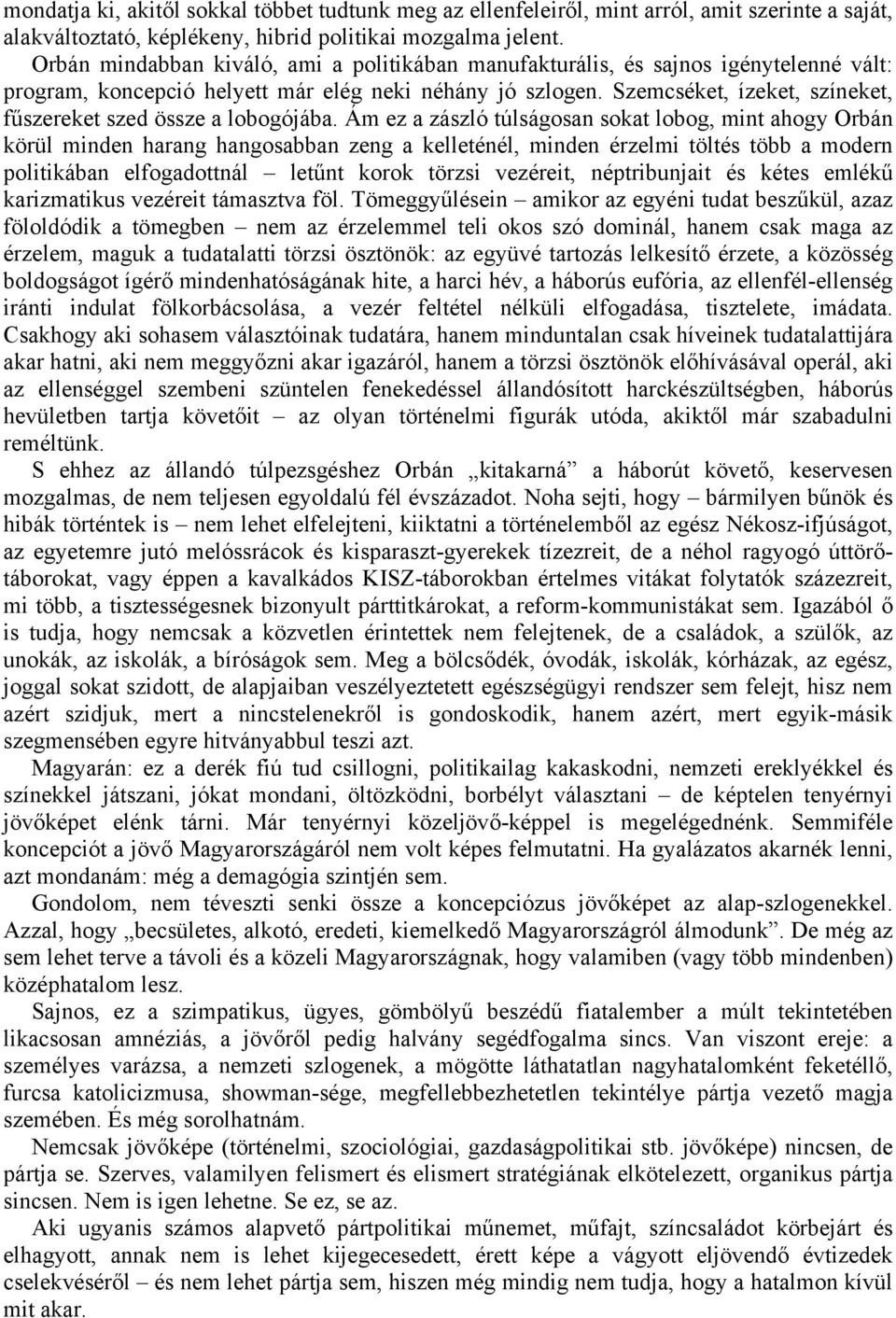 Szemcséket, ízeket, színeket, fűszereket szed össze a lobogójába.