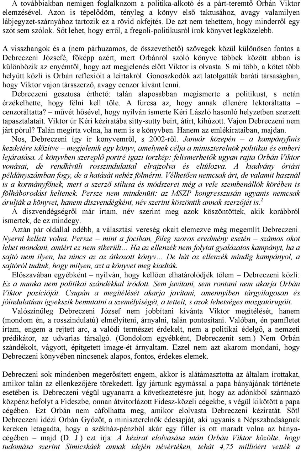 Sőt lehet, hogy erről, a fregoli-politikusról írok könyvet legközelebb.