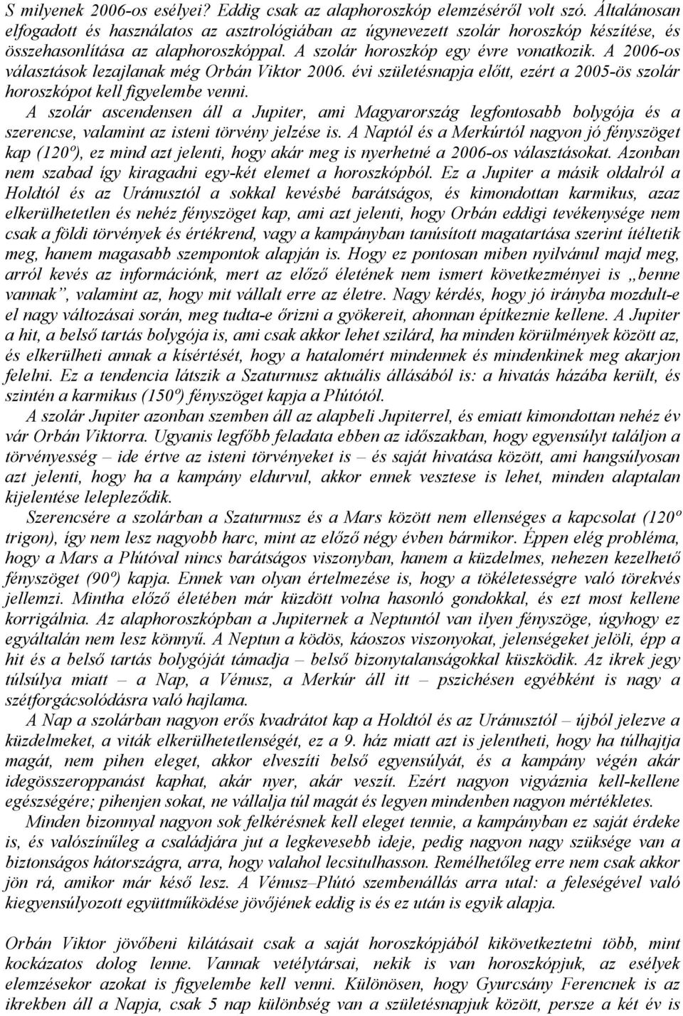 A 2006-os választások lezajlanak még Orbán Viktor 2006. évi születésnapja előtt, ezért a 2005-ös szolár horoszkópot kell figyelembe venni.