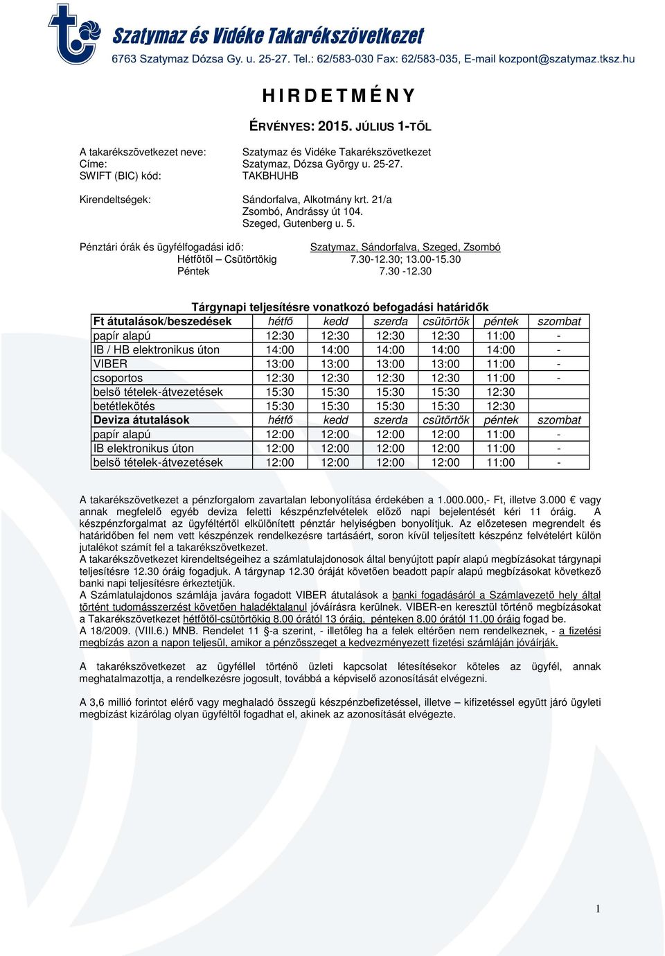 Pénztári órák és ügyfélfogadási idő: Szatymaz, Sándorfalva, Szeged, Zsombó Hétfőtől Csütörtökig 7.30-12.