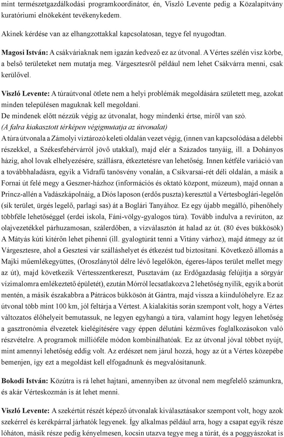 Viszló Levente: A túraútvonal ötlete nem a helyi problémák megoldására született meg, azokat minden településen maguknak kell megoldani.