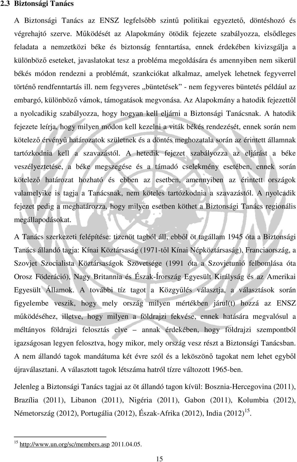 megoldására és amennyiben nem sikerül békés módon rendezni a problémát, szankciókat alkalmaz, amelyek lehetnek fegyverrel történő rendfenntartás ill.