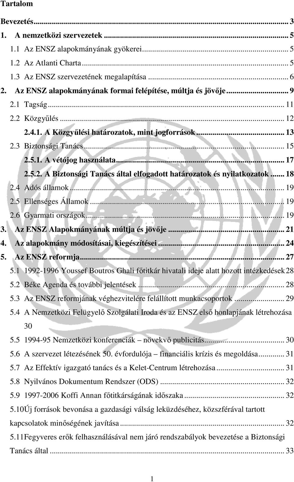 .. 17 2.5.2. A Biztonsági Tanács által elfogadott határozatok és nyilatkozatok... 18 2.4 Adós államok... 19 2.5 Ellenséges Államok... 19 2.6 Gyarmati országok... 19 3.